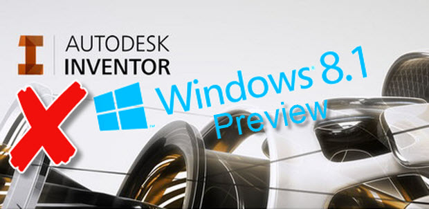 Windows 8.1 Preview and Autodesk Inventor WARNING